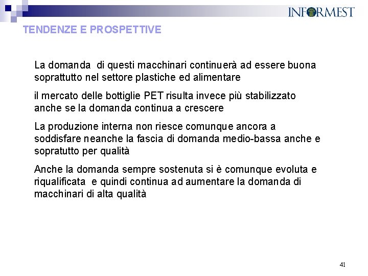 TENDENZE E PROSPETTIVE La domanda di questi macchinari continuerà ad essere buona soprattutto nel