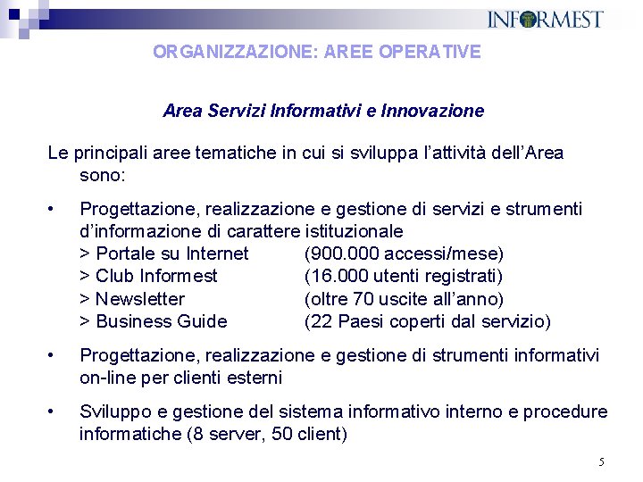 ORGANIZZAZIONE: AREE OPERATIVE Area Servizi Informativi e Innovazione Le principali aree tematiche in cui