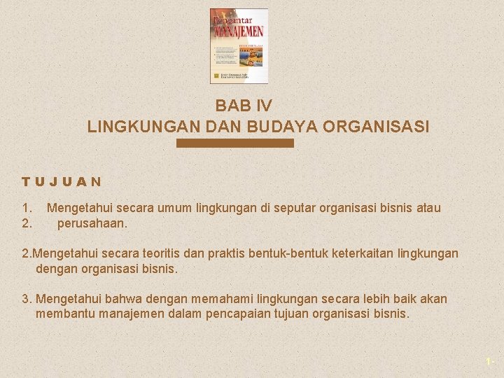 BAB IV LINGKUNGAN DAN BUDAYA ORGANISASI TUJUAN 1. 2. Mengetahui secara umum lingkungan di