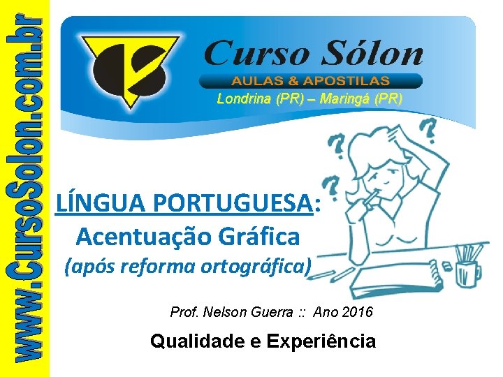 Londrina (PR) – Maringá (PR) LÍNGUA PORTUGUESA: Acentuação Gráfica (após reforma ortográfica) Prof. Nelson