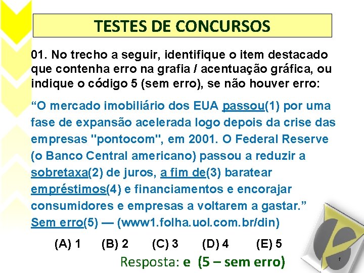 TESTES DE CONCURSOS 01. No trecho a seguir, identifique o item destacado que contenha
