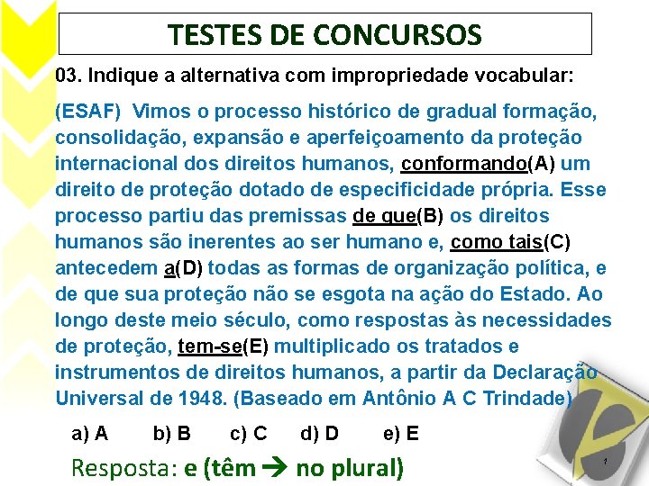 TESTES DE CONCURSOS 03. Indique a alternativa com impropriedade vocabular: (ESAF) Vimos o processo
