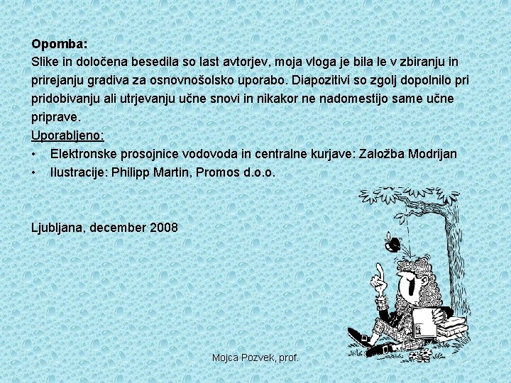 Opomba: Slike in določena besedila so last avtorjev, moja vloga je bila le v
