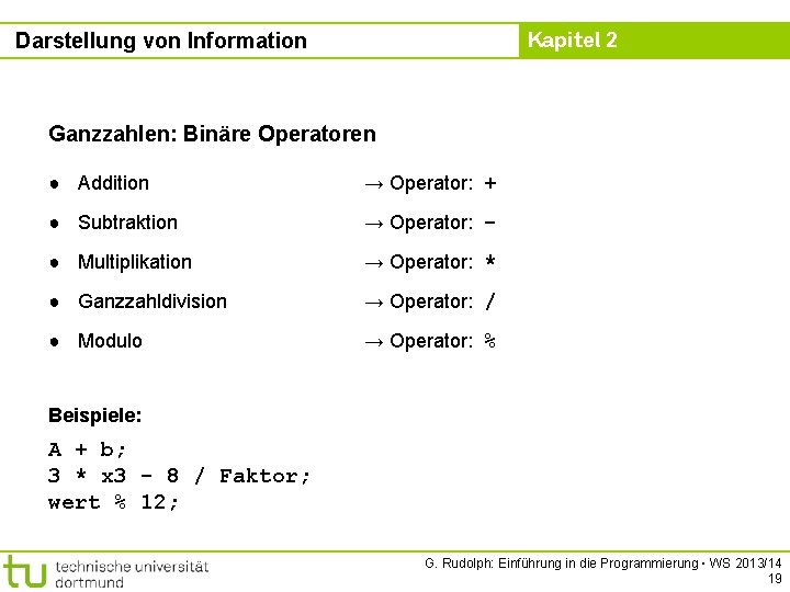 Kapitel 2 Darstellung von Information Ganzzahlen: Binäre Operatoren ● Addition → Operator: + ●