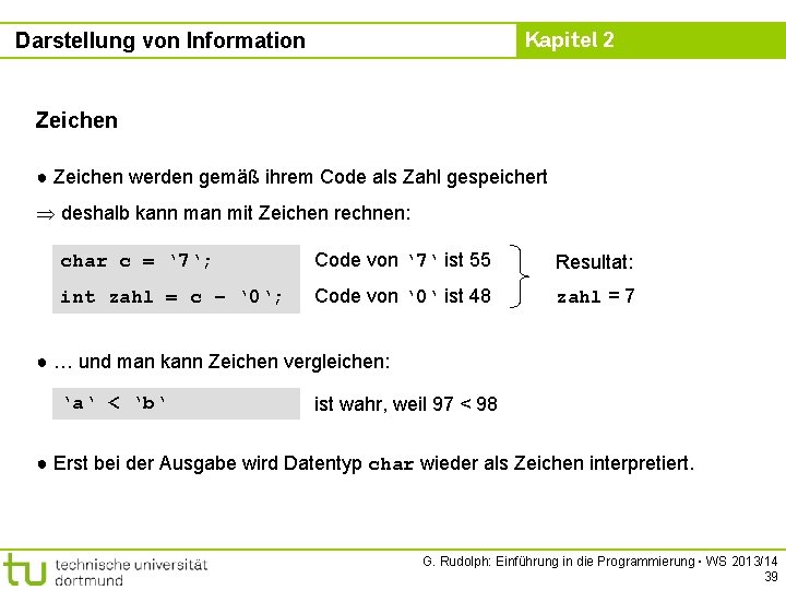 Kapitel 2 Darstellung von Information Zeichen ● Zeichen werden gemäß ihrem Code als Zahl