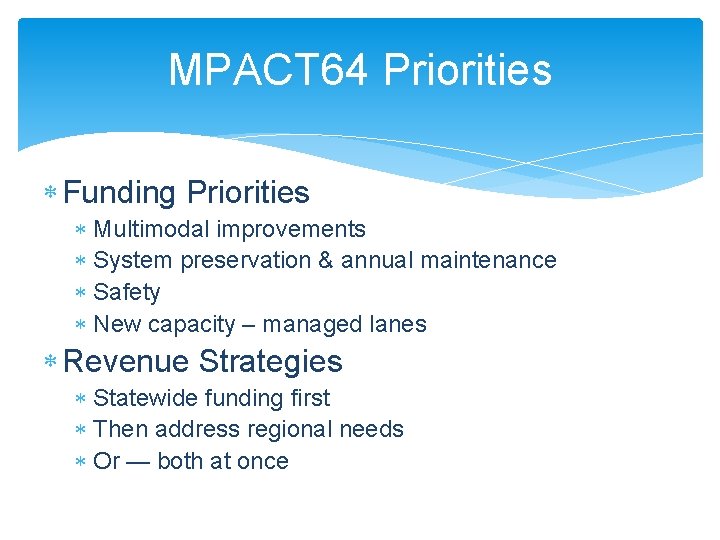 MPACT 64 Priorities Funding Priorities Multimodal improvements System preservation & annual maintenance Safety New