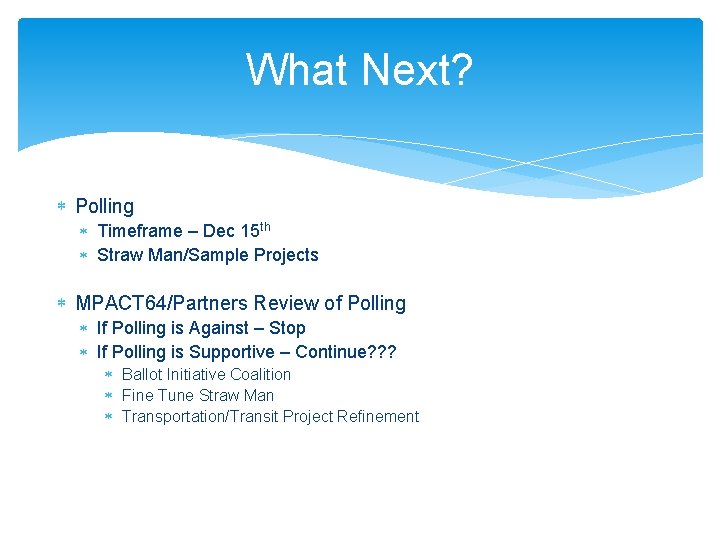 What Next? Polling Timeframe – Dec 15 th Straw Man/Sample Projects MPACT 64/Partners Review