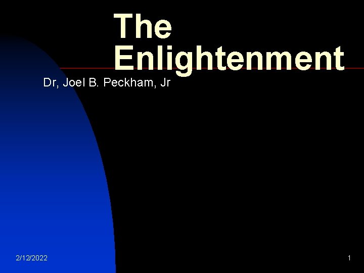 The Enlightenment Dr, Joel B. Peckham, Jr 2/12/2022 1 