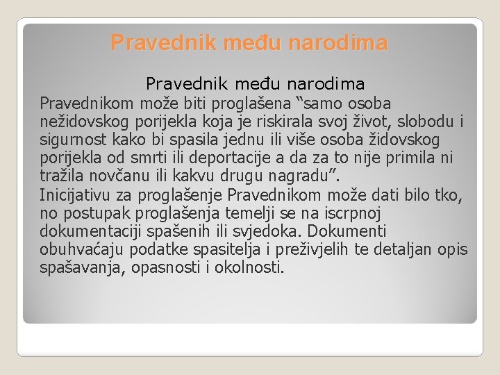 Pravednik među narodima Pravednikom može biti proglašena “samo osoba nežidovskog porijekla koja je riskirala