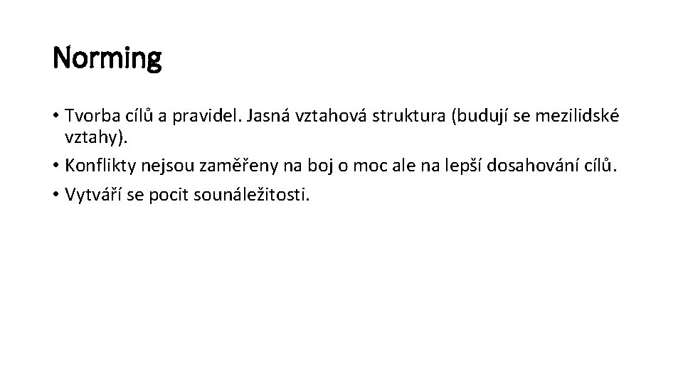 Norming • Tvorba cílů a pravidel. Jasná vztahová struktura (budují se mezilidské vztahy). •