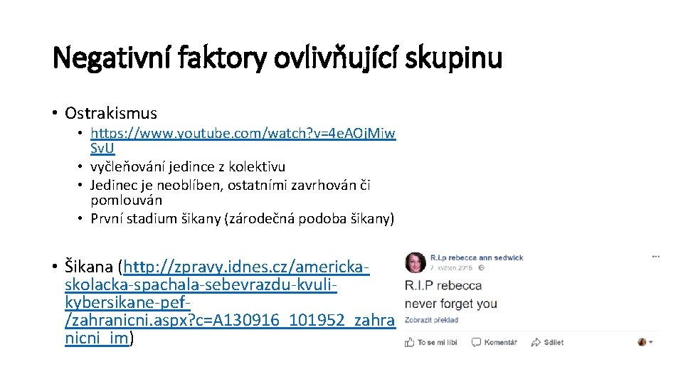 Negativní faktory ovlivňující skupinu • Ostrakismus • https: //www. youtube. com/watch? v=4 e. AOj.