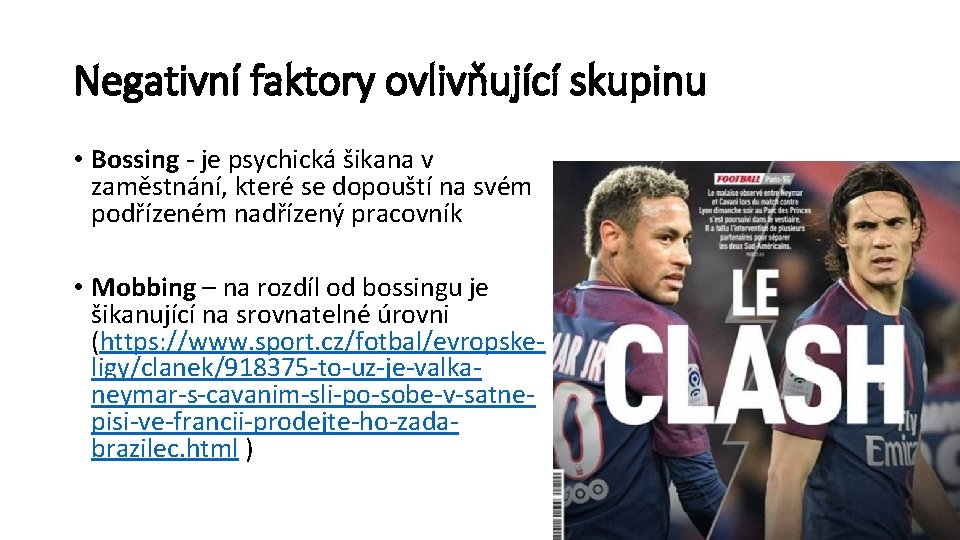 Negativní faktory ovlivňující skupinu • Bossing - je psychická šikana v zaměstnání, které se