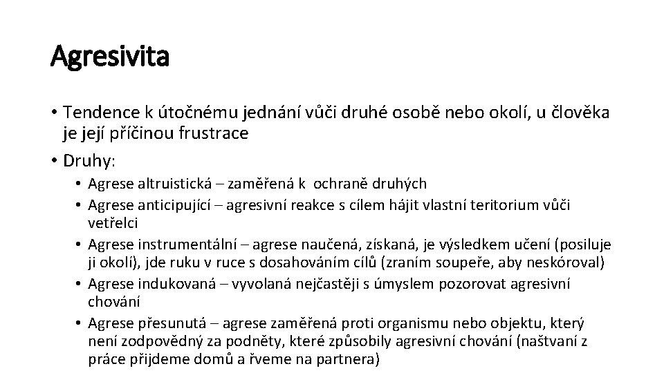 Agresivita • Tendence k útočnému jednání vůči druhé osobě nebo okolí, u člověka je