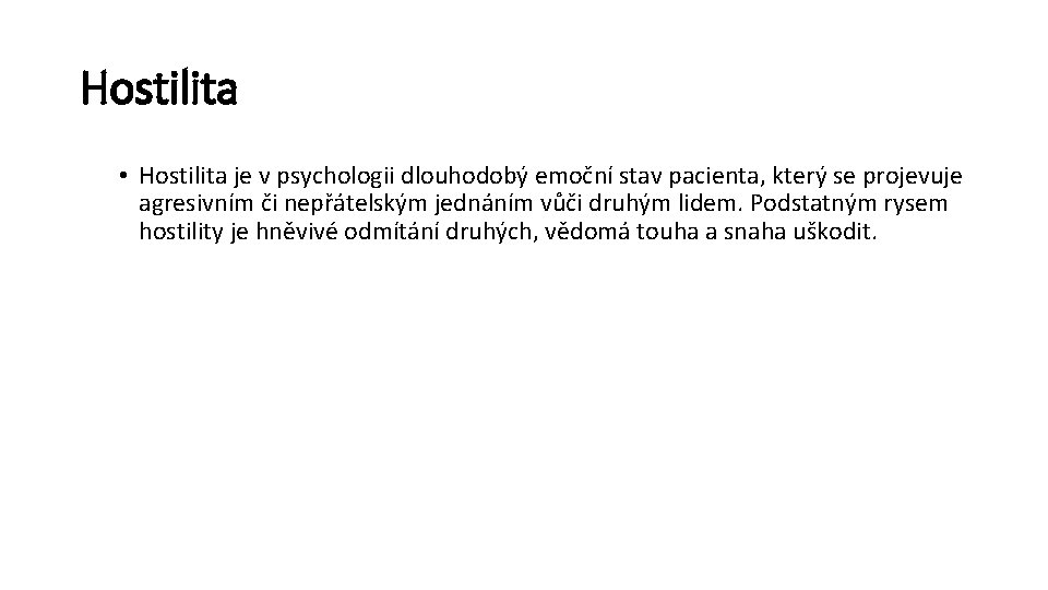 Hostilita • Hostilita je v psychologii dlouhodobý emoční stav pacienta, který se projevuje agresivním