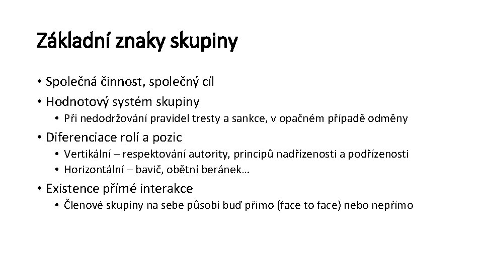 Základní znaky skupiny • Společná činnost, společný cíl • Hodnotový systém skupiny • Při