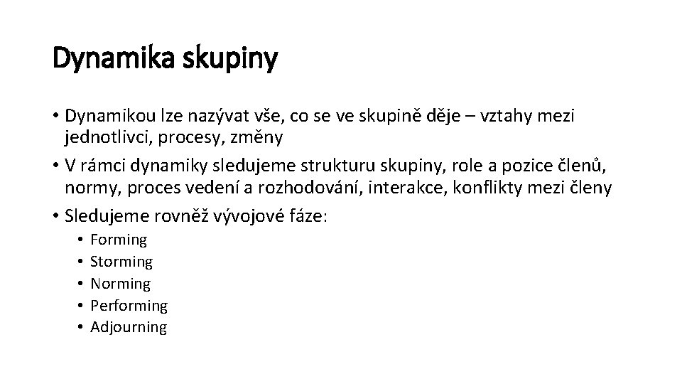 Dynamika skupiny • Dynamikou lze nazývat vše, co se ve skupině děje – vztahy