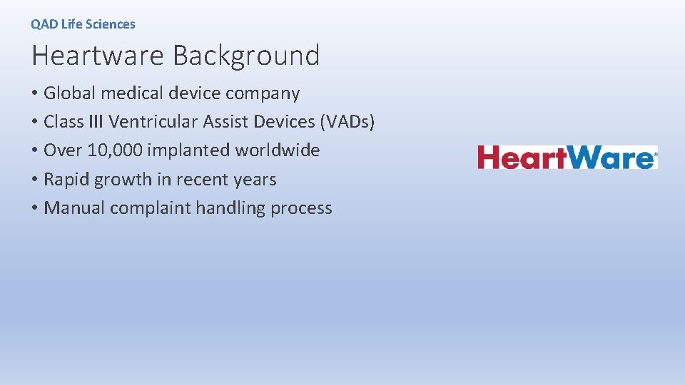 QAD Life Sciences Heartware Background • Global medical device company • Class III Ventricular