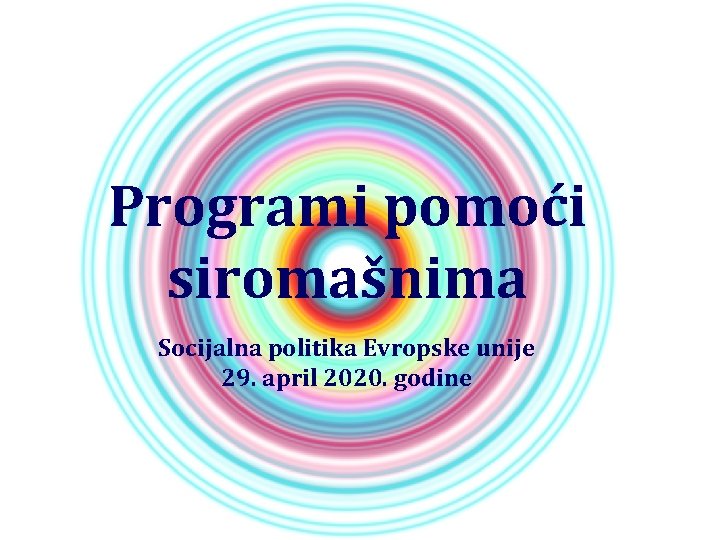 Programi pomoći siromašnima Socijalna politika Evropske unije 29. april 2020. godine 
