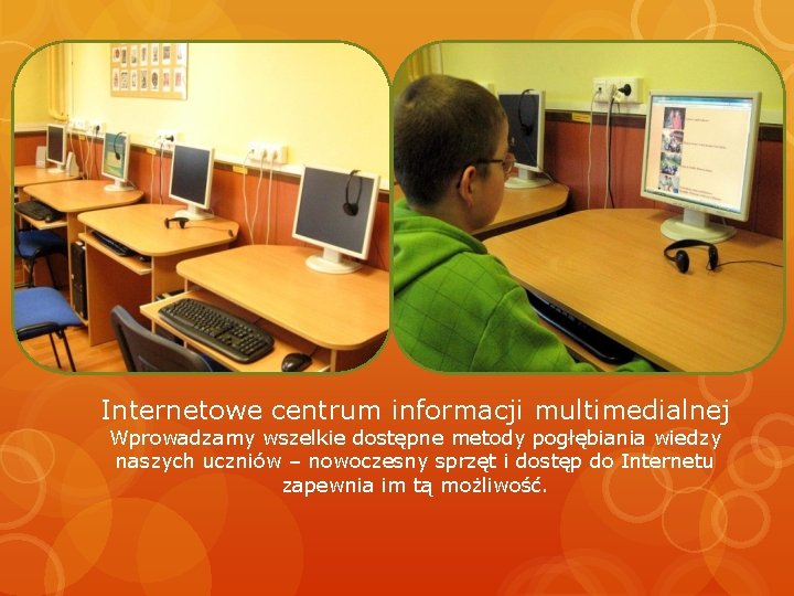 Internetowe centrum informacji multimedialnej Wprowadzamy wszelkie dostępne metody pogłębiania wiedzy naszych uczniów – nowoczesny