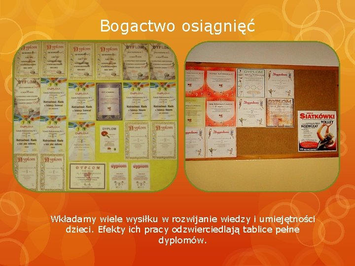 Bogactwo osiągnięć Wkładamy wiele wysiłku w rozwijanie wiedzy i umiejętności dzieci. Efekty ich pracy