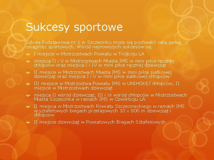 Sukcesy sportowe Szkoła Podstawowa nr 1 w Szczecinku może się pochwalić całą gamą osiągnięć