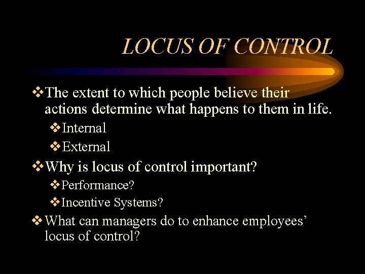 LOCUS OF CONTROL v. The extent to which people believe their actions determine what