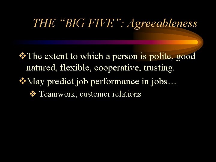 THE “BIG FIVE”: Agreeableness v. The extent to which a person is polite, good
