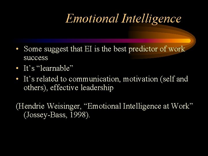 Emotional Intelligence • Some suggest that EI is the best predictor of work success