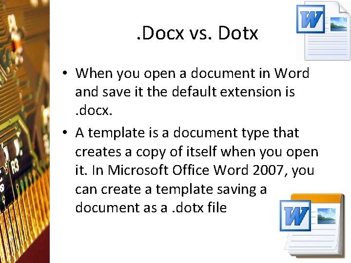 . Docx vs. Dotx • When you open a document in Word and save