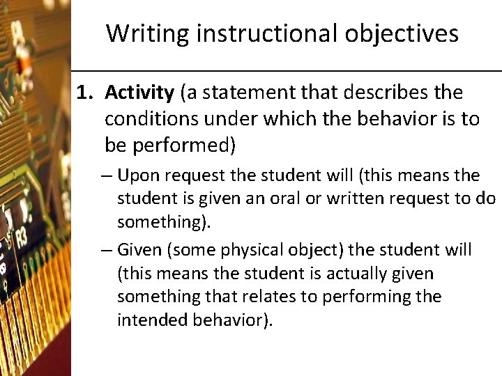 Writing instructional objectives 1. Activity (a statement that describes the conditions under which the