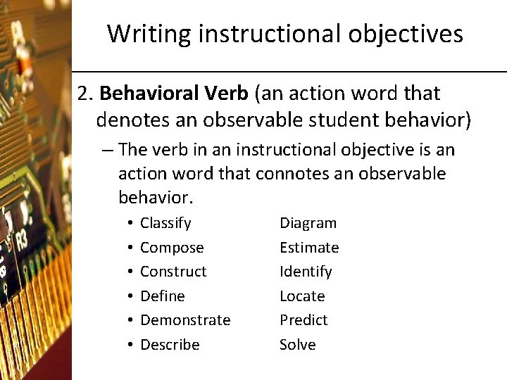 Writing instructional objectives 2. Behavioral Verb (an action word that denotes an observable student