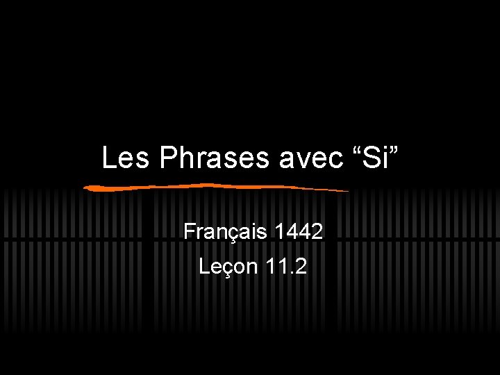 Les Phrases avec “Si” Français 1442 Leçon 11. 2 