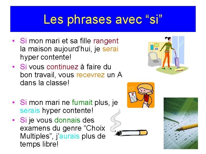 Les phrases avec “si” • Si mon mari et sa fille rangent la maison