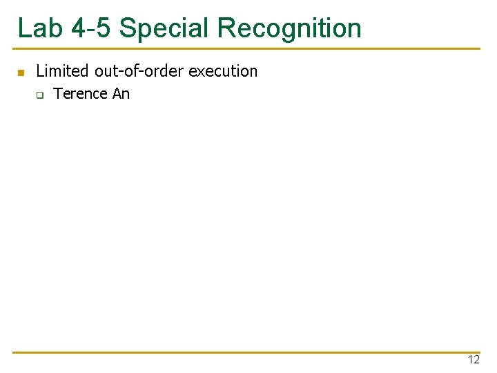 Lab 4 -5 Special Recognition n Limited out-of-order execution q Terence An 12 