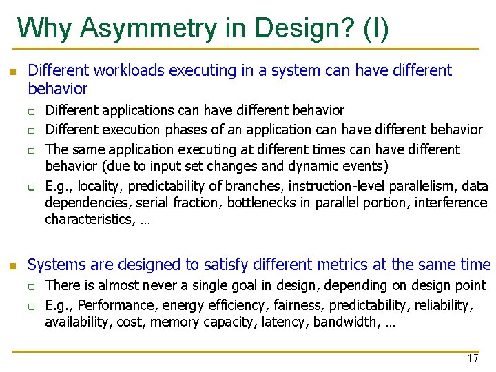 Why Asymmetry in Design? (I) n Different workloads executing in a system can have