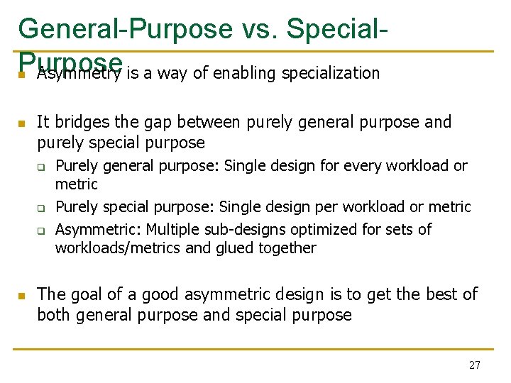 General-Purpose vs. Special. Purpose n Asymmetry is a way of enabling specialization n It