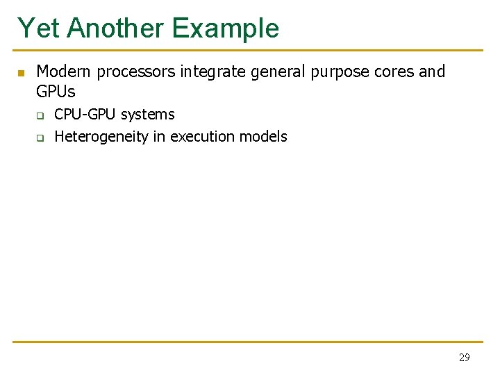 Yet Another Example n Modern processors integrate general purpose cores and GPUs q q