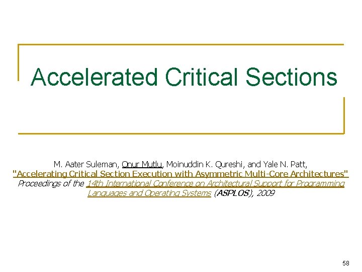 Accelerated Critical Sections M. Aater Suleman, Onur Mutlu, Moinuddin K. Qureshi, and Yale N.
