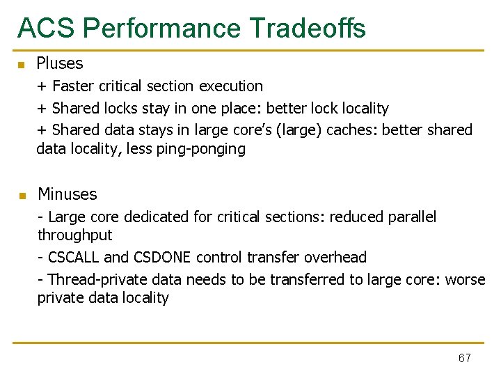 ACS Performance Tradeoffs n Pluses + Faster critical section execution + Shared locks stay