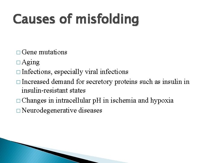 Causes of misfolding � Gene mutations � Aging � Infections, especially viral infections �