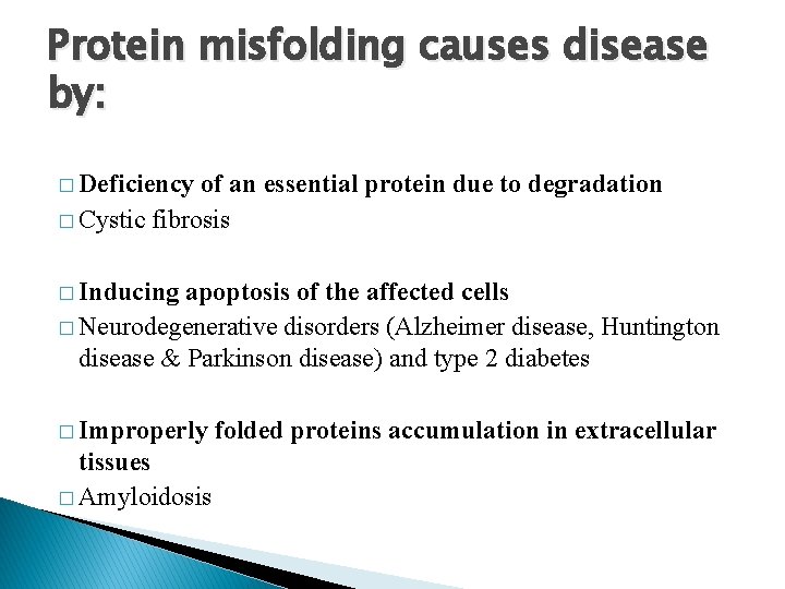 Protein misfolding causes disease by: � Deficiency of an essential protein due to degradation