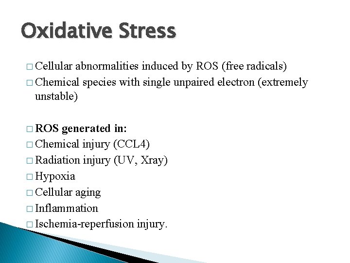 Oxidative Stress � Cellular abnormalities induced by ROS (free radicals) � Chemical species with