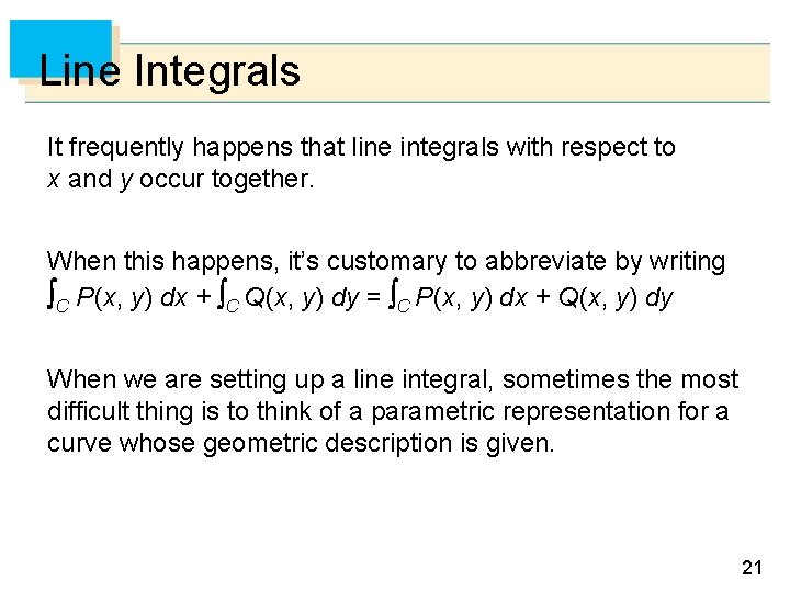 Line Integrals It frequently happens that line integrals with respect to x and y