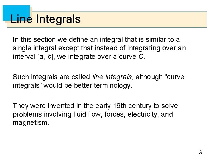 Line Integrals In this section we define an integral that is similar to a