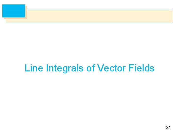 Line Integrals of Vector Fields 31 