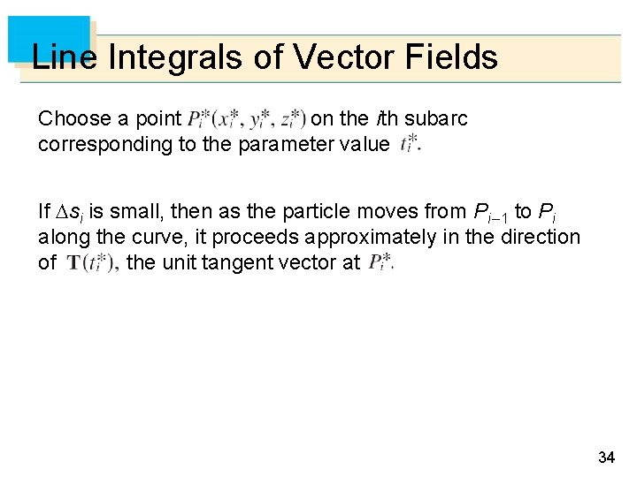 Line Integrals of Vector Fields Choose a point on the ith subarc corresponding to