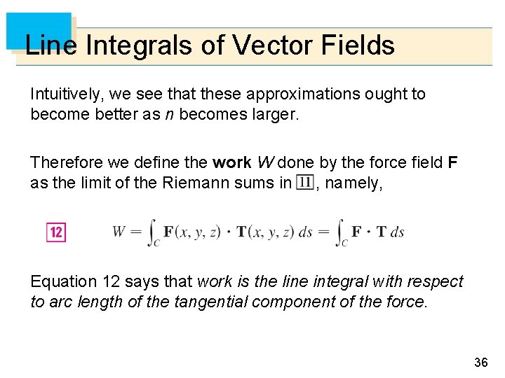 Line Integrals of Vector Fields Intuitively, we see that these approximations ought to become