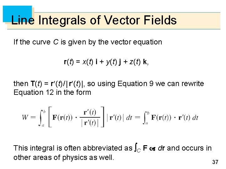 Line Integrals of Vector Fields If the curve C is given by the vector