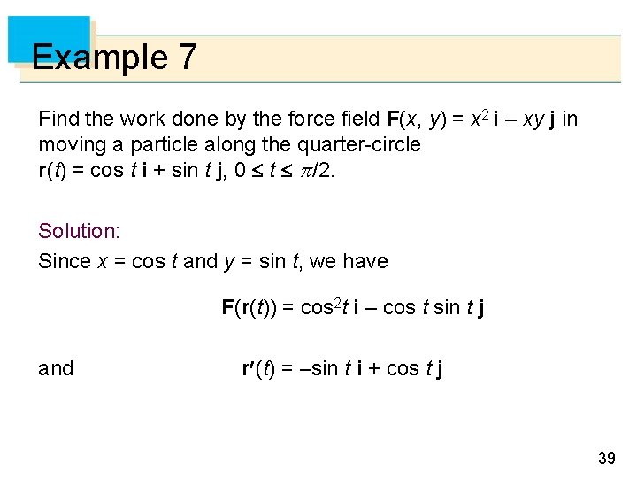 Example 7 Find the work done by the force field F(x, y) = x