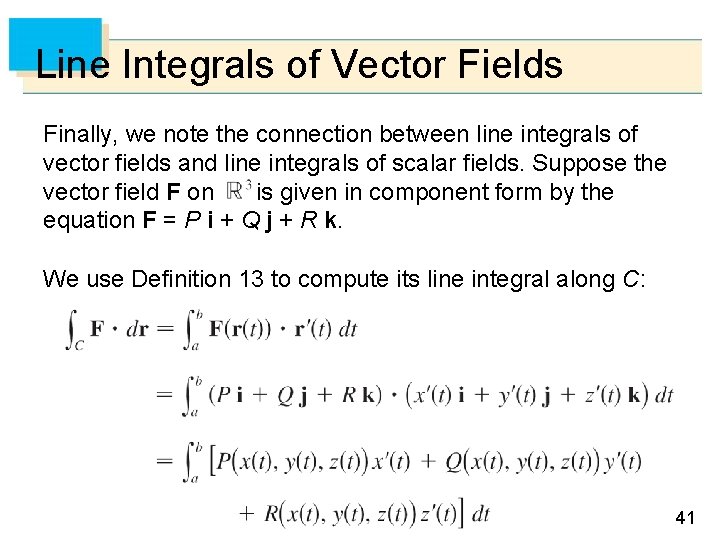 Line Integrals of Vector Fields Finally, we note the connection between line integrals of